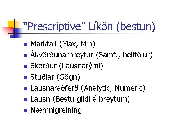“Prescriptive” Líkön (bestun) n n n n Markfall (Max, Min) Ákvörðunarbreytur (Samf. , heiltölur)