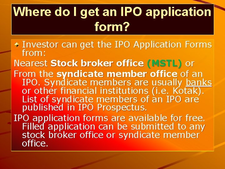 Where do I get an IPO application form? Investor can get the IPO Application