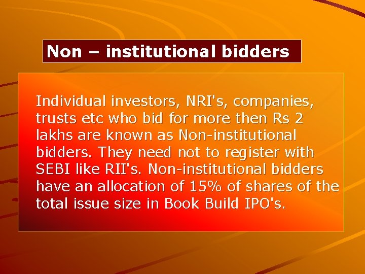 Non – institutional bidders Individual investors, NRI's, companies, trusts etc who bid for more
