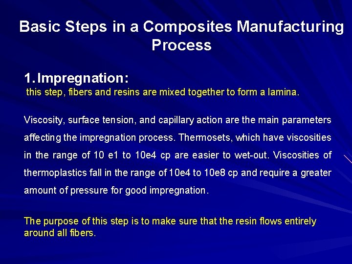 Basic Steps in a Composites Manufacturing Process 1. Impregnation: this step, fibers and resins