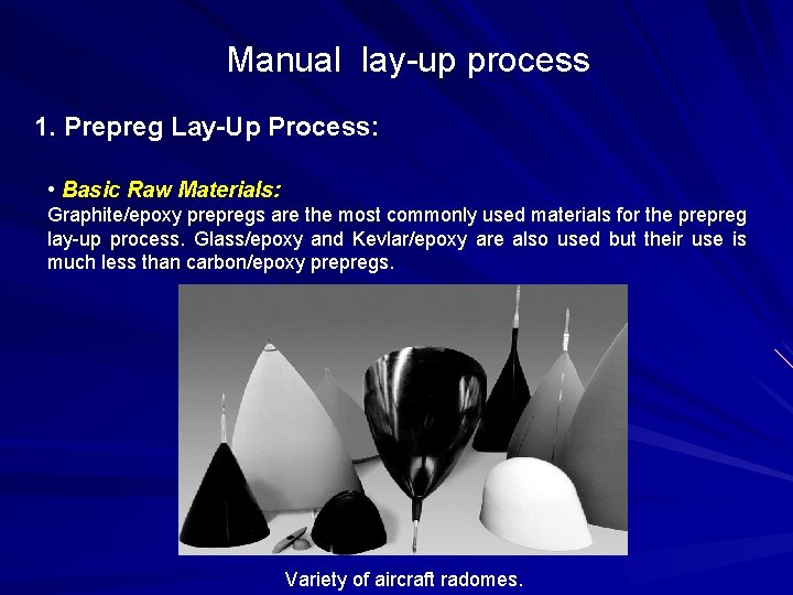 Manual lay-up process 1. Prepreg Lay-Up Process: • Basic Raw Materials: Graphite/epoxy prepregs are