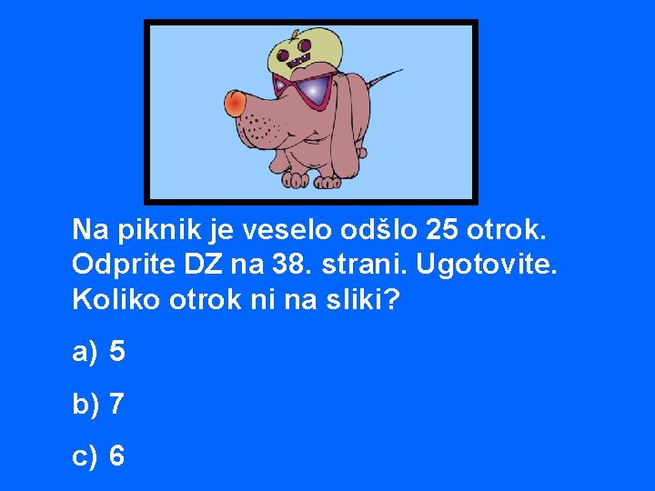 Na piknik je veselo odšlo 25 otrok. Odprite DZ na 38. strani. Ugotovite. Koliko