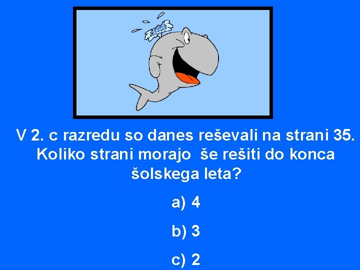 V 2. c razredu so danes reševali na strani 35. Koliko strani morajo še