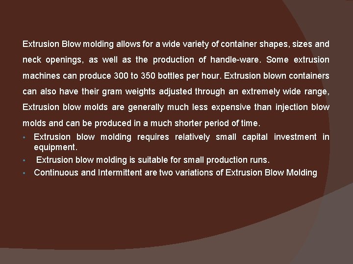 Extrusion Blow molding allows for a wide variety of container shapes, sizes and neck