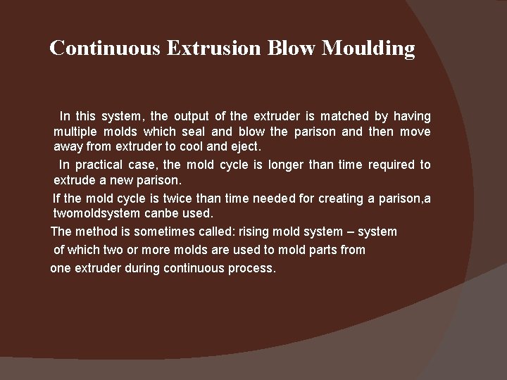 Continuous Extrusion Blow Moulding In this system, the output of the extruder is matched