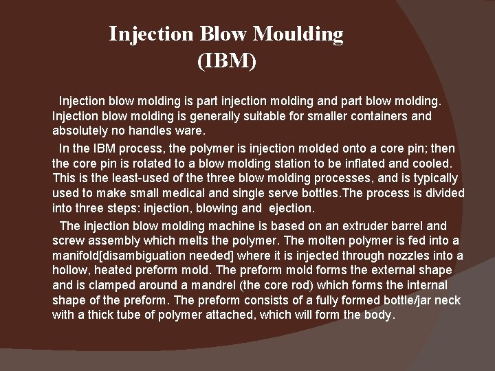 Injection Blow Moulding (IBM) Injection blow molding is part injection molding and part blow