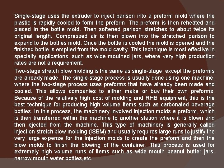 Single-stage uses the extruder to inject parison into a preform mold where the plastic