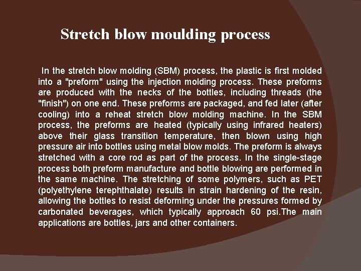 Stretch blow moulding process In the stretch blow molding (SBM) process, the plastic is