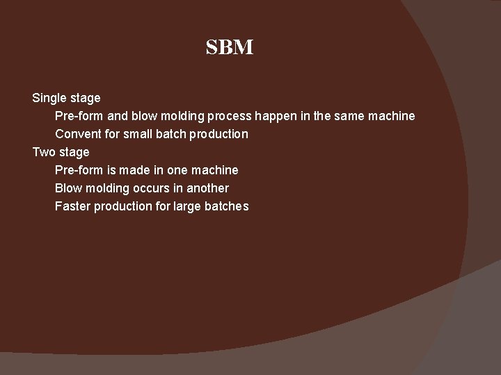 SBM Single stage Pre-form and blow molding process happen in the same machine Convent