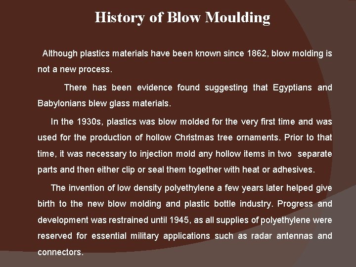 History of Blow Moulding Although plastics materials have been known since 1862, blow molding