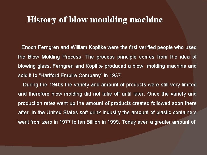 History of blow moulding machine Enoch Ferngren and William Kopitke were the first verified