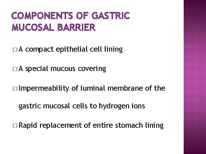 COMPONENTS OF GASTRIC MUCOSAL BARRIER �A compact epithelial cell lining �A special mucous covering