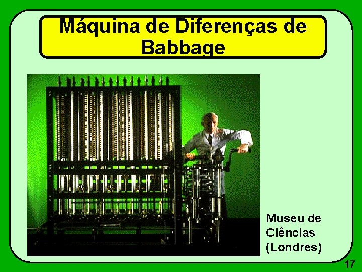 Máquina de Diferenças de Babbage Museu de Ciências (Londres) 17 