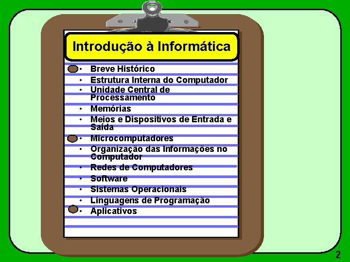 Introdução à Informática • Breve Histórico • Estrutura Interna do Computador • Unidade Central