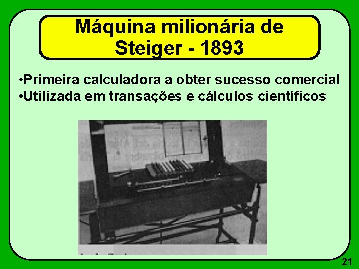 Máquina milionária de Steiger - 1893 • Primeira calculadora a obter sucesso comercial •