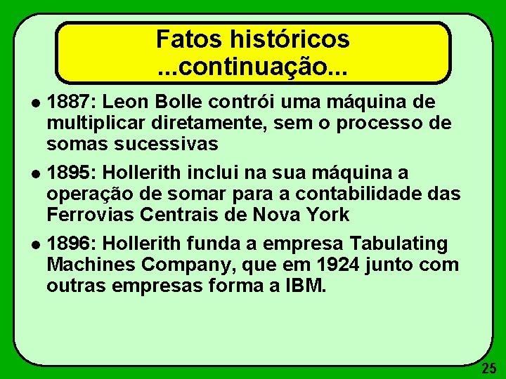 Fatos históricos. . . continuação. . . 1887: Leon Bolle contrói uma máquina de