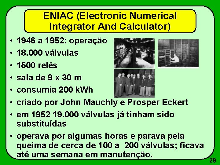 ENIAC (Electronic Numerical Integrator And Calculator) • • 1946 a 1952: operação 18. 000