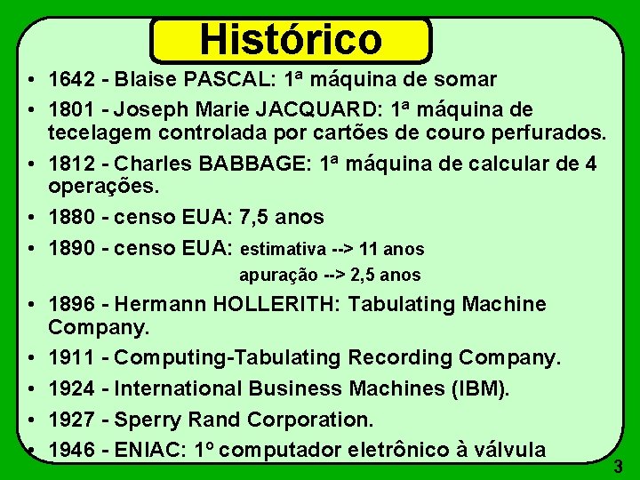 Histórico • 1642 - Blaise PASCAL: 1ª máquina de somar • 1801 - Joseph