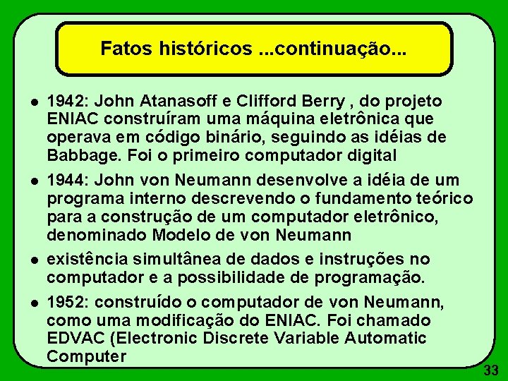 Fatos históricos. . . continuação. . . 1942: John Atanasoff e Clifford Berry ,