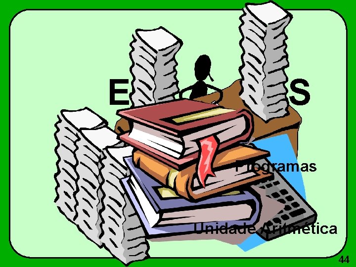 E S Programas Unidade Aritmética 44 