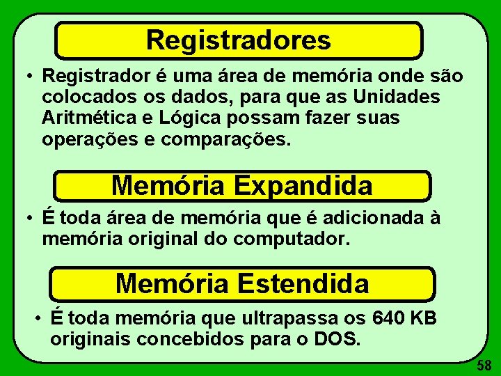 Registradores • Registrador é uma área de memória onde são colocados os dados, para