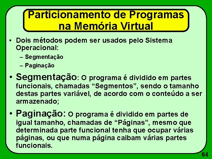 Particionamento de Programas na Memória Virtual • Dois métodos podem ser usados pelo Sistema