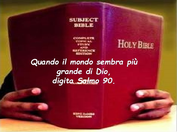 Quando il mondo sembra più grande di Dio, digita Salmo 90. 