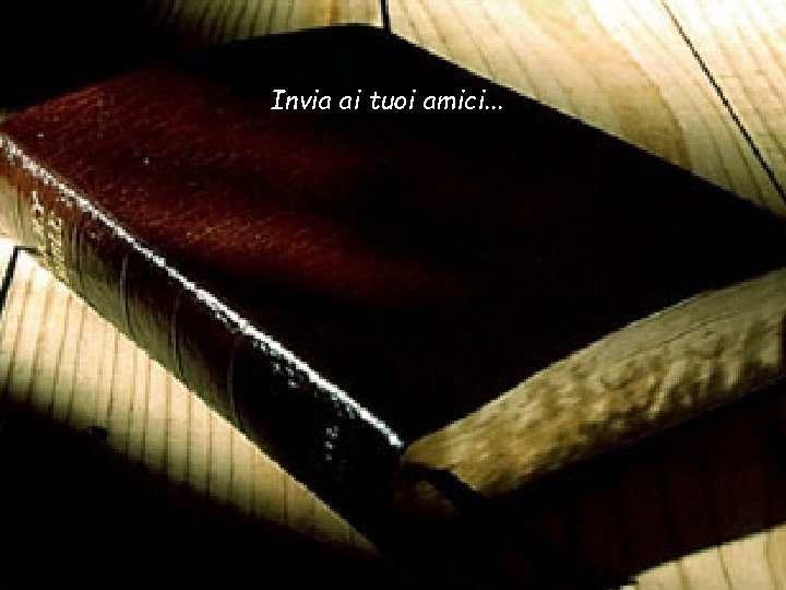 Invia ai tuoi amici. . . 