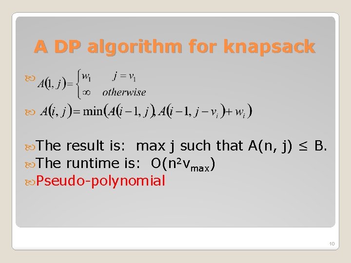 A DP algorithm for knapsack The result is: max j such that A(n, j)