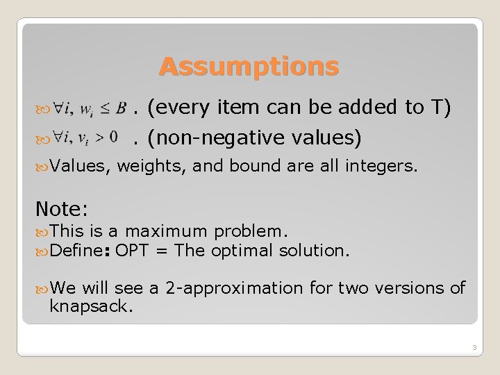 Assumptions . (every item can be added to T) . (non-negative values) Values, weights,