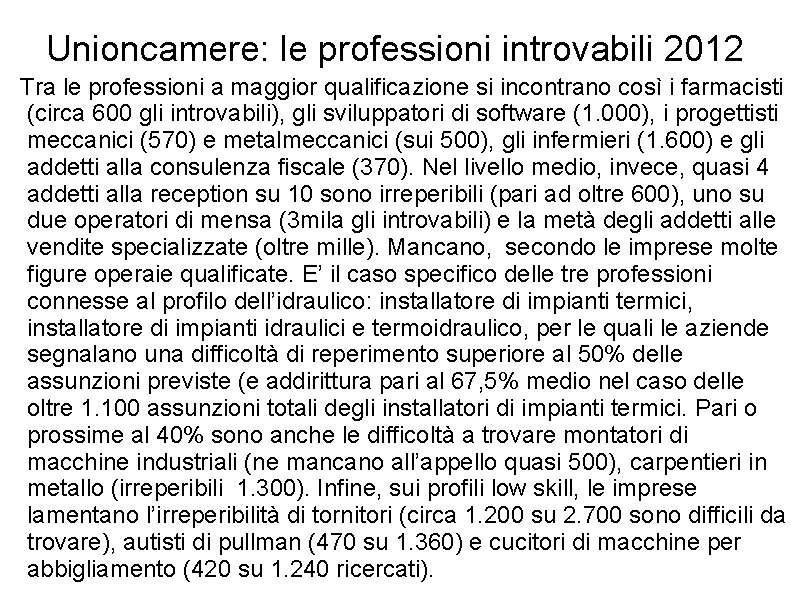 Unioncamere: le professioni introvabili 2012 Tra le professioni a maggior qualificazione si incontrano così