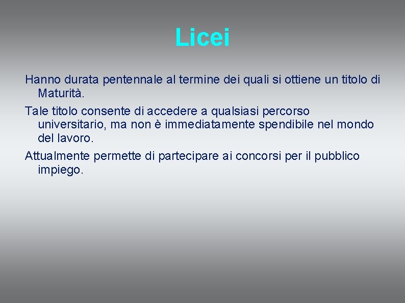 Licei Hanno durata pentennale al termine dei quali si ottiene un titolo di Maturità.