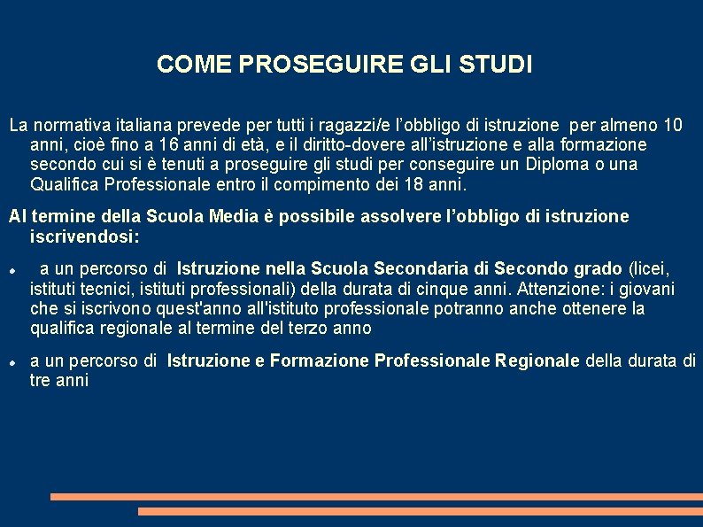 COME PROSEGUIRE GLI STUDI La normativa italiana prevede per tutti i ragazzi/e l’obbligo di