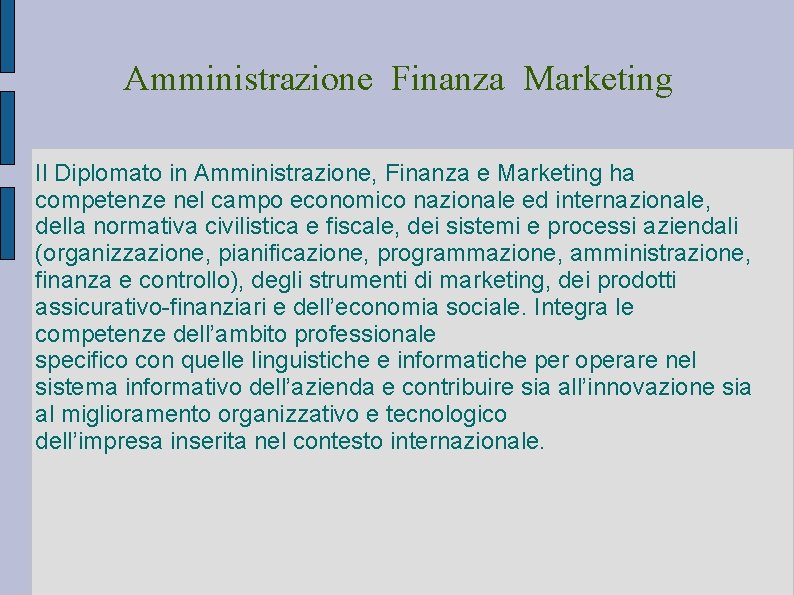 Amministrazione Finanza Marketing Il Diplomato in Amministrazione, Finanza e Marketing ha competenze nel campo