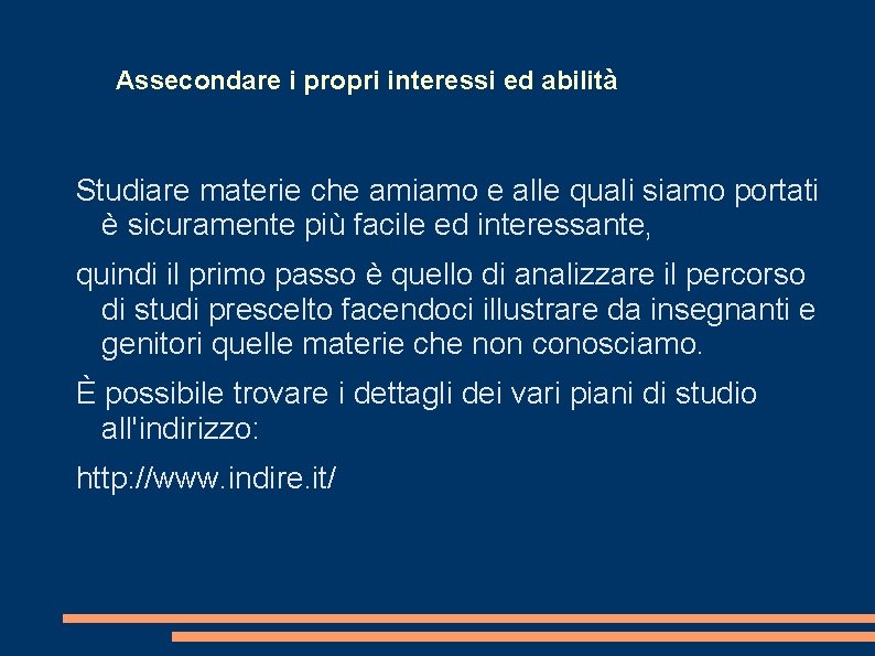 Assecondare i propri interessi ed abilità Studiare materie che amiamo e alle quali siamo