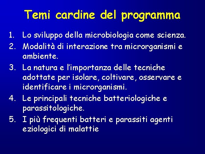 Temi cardine del programma 1. Lo sviluppo della microbiologia come scienza. 2. Modalità di