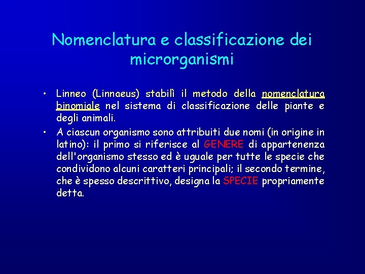 Nomenclatura e classificazione dei microrganismi • Linneo (Linnaeus) stabilì il metodo della nomenclatura binomiale