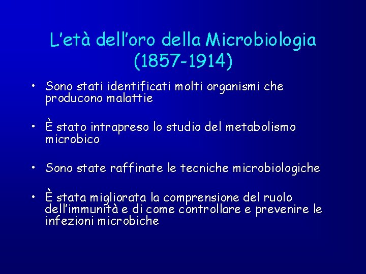 L’età dell’oro della Microbiologia (1857 -1914) • Sono stati identificati molti organismi che producono