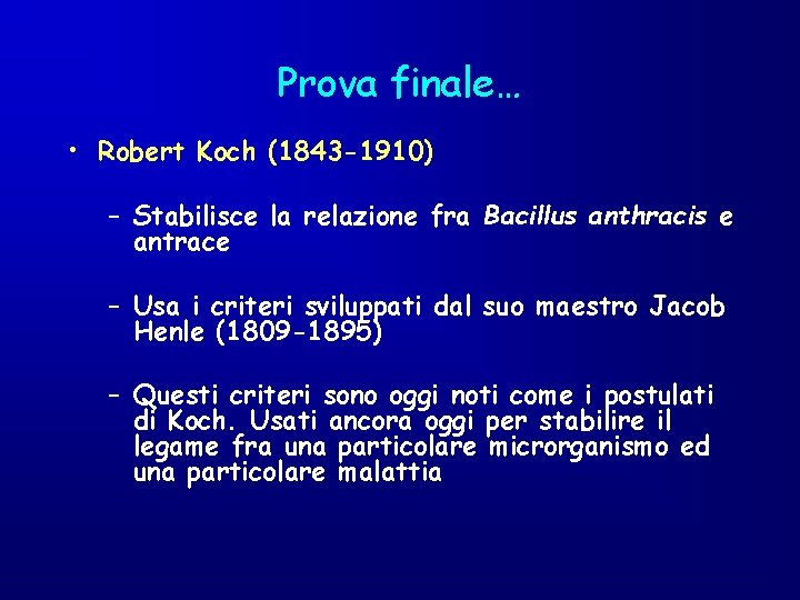 Prova finale… • Robert Koch (1843 -1910) – Stabilisce la relazione fra Bacillus anthracis