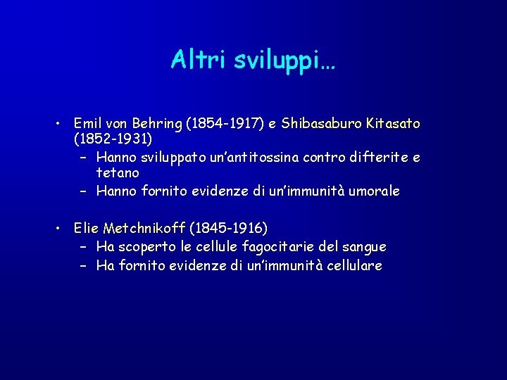 Altri sviluppi… • Emil von Behring (1854 -1917) e Shibasaburo Kitasato (1852 -1931) –