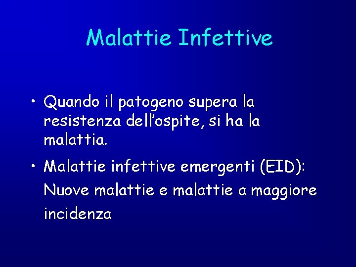 Malattie Infettive • Quando il patogeno supera la resistenza dell’ospite, si ha la malattia.