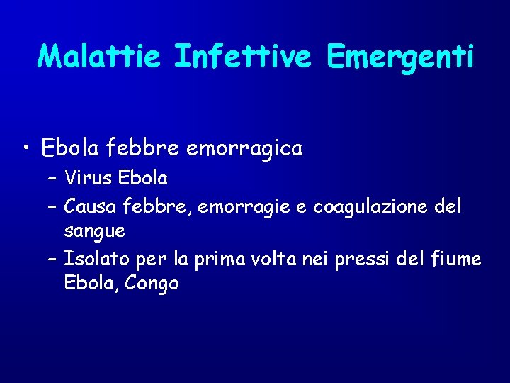 Malattie Infettive Emergenti • Ebola febbre emorragica – Virus Ebola – Causa febbre, emorragie