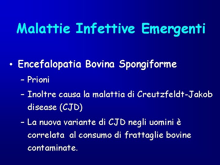 Malattie Infettive Emergenti • Encefalopatia Bovina Spongiforme – Prioni – Inoltre causa la malattia