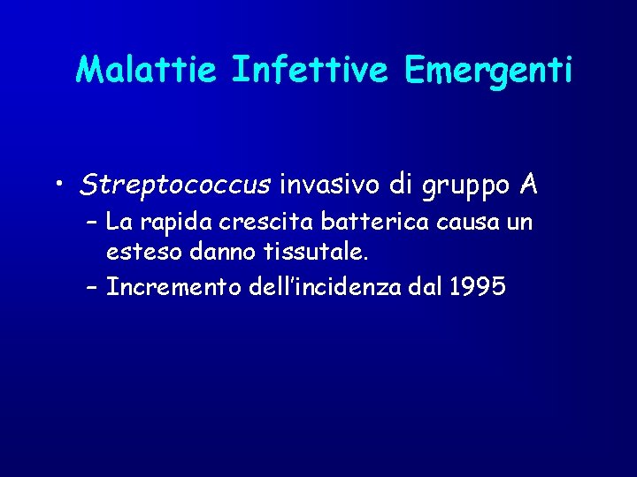 Malattie Infettive Emergenti • Streptococcus invasivo di gruppo A – La rapida crescita batterica