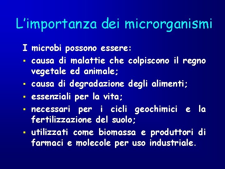 L’importanza dei microrganismi I microbi possono essere: § causa di malattie che colpiscono il