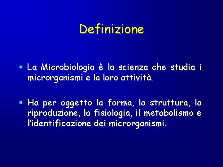 Definizione § La Microbiologia è la scienza che studia i microrganismi e la loro