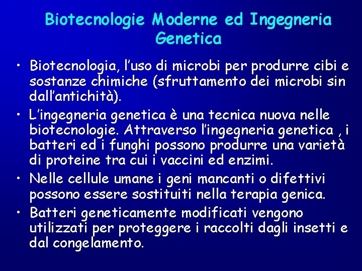 Biotecnologie Moderne ed Ingegneria Genetica • Biotecnologia, l’uso di microbi per produrre cibi e