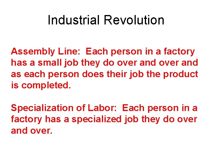 Industrial Revolution Assembly Line: Each person in a factory has a small job they