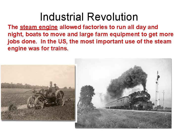 Industrial Revolution The steam engine allowed factories to run all day and night, boats