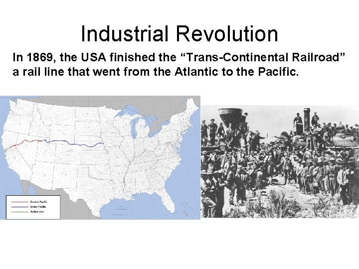 Industrial Revolution In 1869, the USA finished the “Trans-Continental Railroad” a rail line that